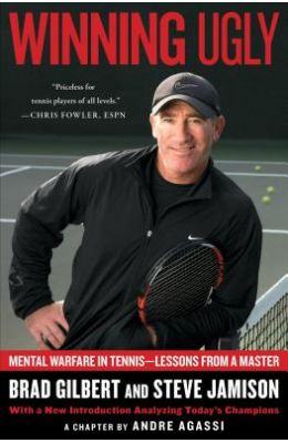 Winning Ugly : Mental Warfare In Tennis Lessins From A Master