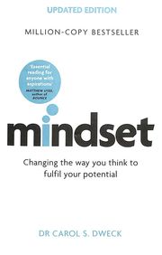 Mindset : Changing The Way You Think To Fulfil Your Potential