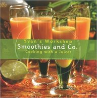 Smoothies & Co : Cooking With A Juicer