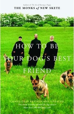 How to Be Your Dog's Best Friend: The Classic Training Manual for Dog Owners