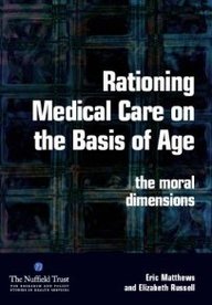 Rationing Medical Care On The Basis Of Age: The Moral Dimensions