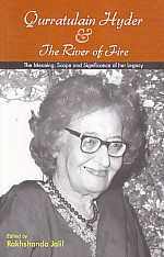 Qurratulain Hyder & The River Of Fire : The Meaning Scope & Significance Of Her Legacy