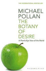 Botany Of Desire : A Plants Eye View Of The World
