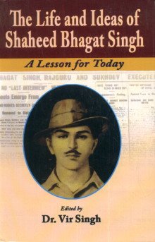The Life and Ideas of Shaheed Bhagat Singh: A Lesson for Today