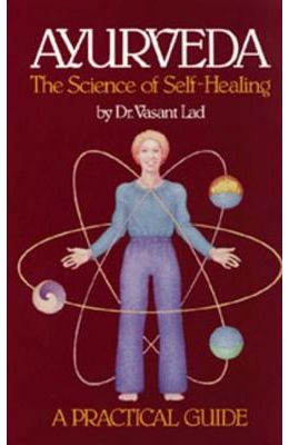Ayurveda The Science Of Self Healing : A Practical Guide