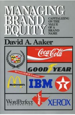 Managing Brand Equity Capitalizing On The Value Of A Brand Name
