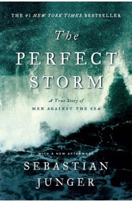The Perfect Storm: A True Story of Men Against the Sea