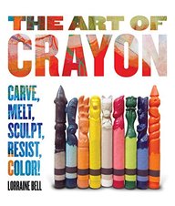 Art Of Crayon : Draw Color Resist Sculpt Carve