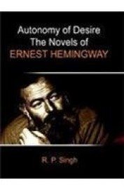 Autonomy Of Desire The Novels Of Ernest Heminigway