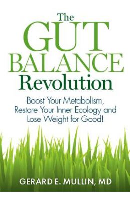 The Gut Balance Revolution: Boost Your Metabolism, Restore Your Inner Ecology, and Lose Weight for Good!
