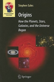 Origins: How The Planets, Stars, Galaxies, And The Universe Began (Astronomers' Universe)