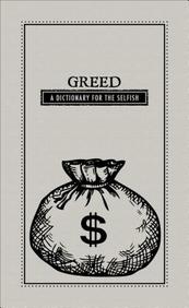 Greed: A Dictionary For The Selfish