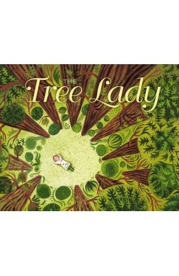 The Tree Lady: The True Story of How One Tree-Loving Woman Changed a City Forever