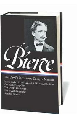 Ambrose Bierce: The Devil's Dictionary, Tales, and Memoirs: The Devil's Dictionary, Tales, and Memoirs