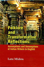 Folklore & Transformative Reflections : Assumptions & Resumptions Of Indian Writers In