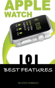 Apple Watch: 101 Best Features