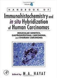 Handbook Of Immunohistochemistry And In Situ Hybridization Of Human Carcinomas: Molecular Genetics, Gastrointestinal Carcinoma,