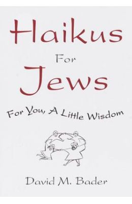 Haikus for Jews: For You, a Little Wisdom