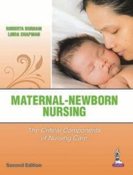Maternal Newborn Nursing : The Critical Components Of Nursing Care