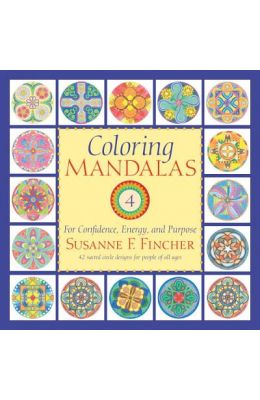 Coloring Mandalas 4: For Confidence, Energy, and Purpose