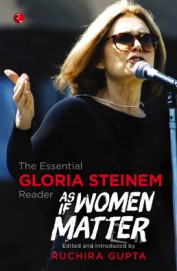As If Women Matter : The Essential Gloria Steinem Reader
