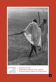 Apostle of the Twentieth Century—M.K. Gandhi: Curated by Kinnari Bhatt and Tridip Suhrud (Ageless India)