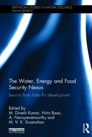 The Water, Energy and Food Security Nexus: Lessons from India for Development (Earthscan Studies in Natural Resource Management)