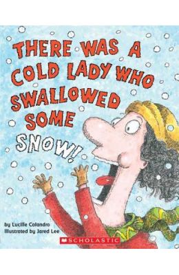 There Was a Cold Lady Who Swallowed Some Snow!