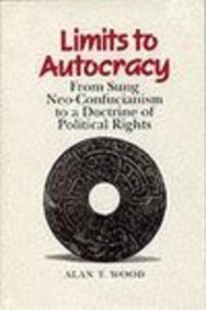 Limits To Autocracy: From Sung Neo-Confucianism To A Doctrine Of Political Rights