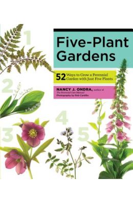 Five-Plant Gardens: 52 Ways to Grow a Perennial Garden with Just Five Plants