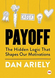 Payoff: The Hidden Logic That Shapes Our Motivations (TED Books)