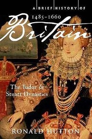 A Brief History of Britain: Tudors and Stuart Dynasties: 1485-1660 v. 2