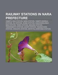 Buy Railway Stations In Nara Prefecture Yamato Yagi Station Nara Station Yamato Saidaiji Station Ji Station Ikoma Station Book Source Wikipedia Llc Books Books Group x Sapnaonline Com India