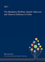 Buy The Mandatory Bid Rule, Hostile Takeovers and Takeover Defences in China book : Wei , 1361278048, 9781361278048 - SapnaOnline.com