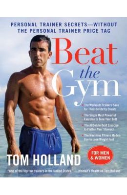 Beat The Gym : Personal Trainer Secrets Without The Personal Trainer Price Tag