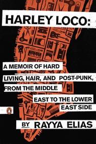 Harley Loco: A Memoir of Hard Living, Hair, and Post-Punk Rock, from the Middle East to the Lower East Side