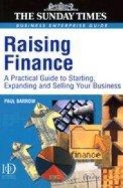 Raising Finance A Practical Guide To Starting Expanding & Selling Your Business
