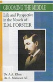 Grooming The Middle : Life & Perspective In The Novels Of Em Forster