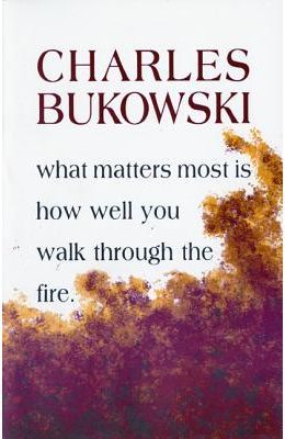 What Matters Most Is How Well You Walk Through The Fire