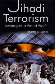 Jihadi Terrorism Making Of A World War