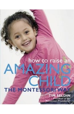 How to Raise an Amazing Child the Montessori Way