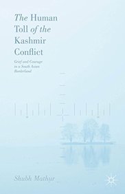The Human Toll of the Kashmir Conflict: Grief and Courage in a South Asian Borderland