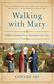 Walking With Mary : A Biblical Journey From Nazareth To The Cross