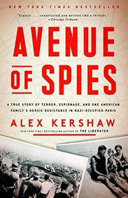 Avenue of Spies: A True Story of Terror, Espionage, and One American Family's Heroic Resistance in Nazi-Occupied Paris