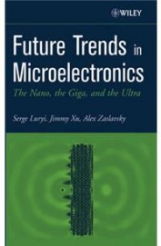 Future Trends In Microelectronics The Nano The Giga & The Ultra