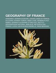 Buy Geography Of France Ardennes German Exonyms Crown Lands Of France Occitania Mundat Forest Insee Code German Place Names Book Source Wikipedia Llc Books Llc Books Sapnaonline Com India