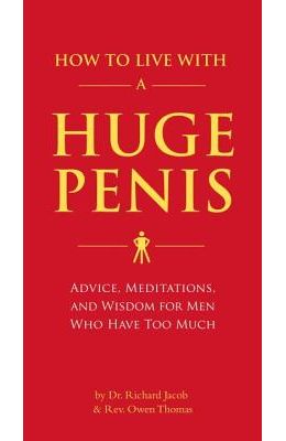 How to Live with a Huge Penis: Advice, Meditations, and Wisdom for Men Who Have Too Much