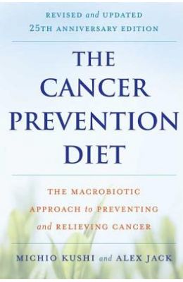 The Cancer Prevention Diet: The Macrobiotic Approach to Preventing and Relieving Cancer