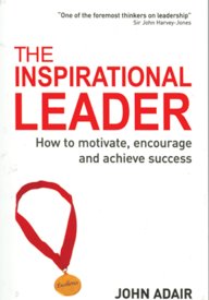 The Inspirational Leader: How to Motivate, Encourage and Achieve Sucess