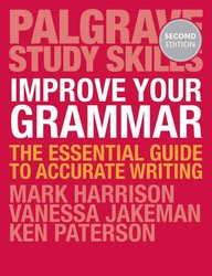 Improve Your Grammar: The Essential Guide to Accurate Writing (Palgrave Study Skills)